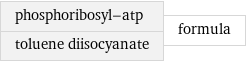 phosphoribosyl-atp toluene diisocyanate | formula