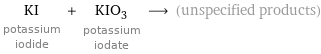 KI potassium iodide + KIO_3 potassium iodate ⟶ (unspecified products)
