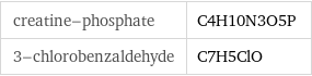 creatine-phosphate | C4H10N3O5P 3-chlorobenzaldehyde | C7H5ClO