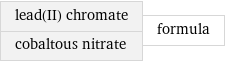 lead(II) chromate cobaltous nitrate | formula