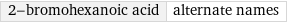 2-bromohexanoic acid | alternate names