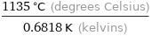 (1135 °C (degrees Celsius))/(0.6818 K (kelvins))