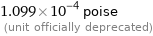 1.099×10^-4 poise  (unit officially deprecated)