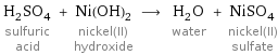 H_2SO_4 sulfuric acid + Ni(OH)_2 nickel(II) hydroxide ⟶ H_2O water + NiSO_4 nickel(II) sulfate