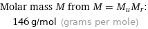 Molar mass M from M = M_uM_r:  | 146 g/mol (grams per mole)