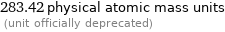 283.42 physical atomic mass units  (unit officially deprecated)