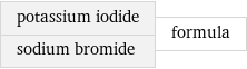 potassium iodide sodium bromide | formula