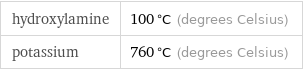 hydroxylamine | 100 °C (degrees Celsius) potassium | 760 °C (degrees Celsius)