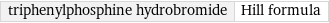 triphenylphosphine hydrobromide | Hill formula