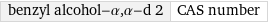 benzyl alcohol-α, α-d 2 | CAS number