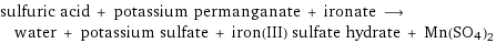 sulfuric acid + potassium permanganate + ironate ⟶ water + potassium sulfate + iron(III) sulfate hydrate + Mn(SO4)2