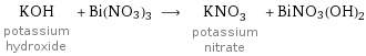 KOH potassium hydroxide + Bi(NO3)3 ⟶ KNO_3 potassium nitrate + BiNO3(OH)2