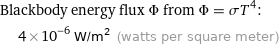 Blackbody energy flux Φ from Φ = σT^4:  | 4×10^-6 W/m^2 (watts per square meter)