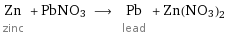 Zn zinc + PbNO3 ⟶ Pb lead + Zn(NO3)2