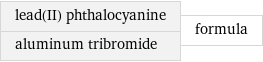 lead(II) phthalocyanine aluminum tribromide | formula