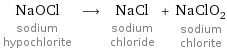NaOCl sodium hypochlorite ⟶ NaCl sodium chloride + NaClO_2 sodium chlorite