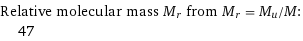 Relative molecular mass M_r from M_r = M_u/M:  | 47