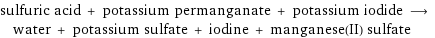 sulfuric acid + potassium permanganate + potassium iodide ⟶ water + potassium sulfate + iodine + manganese(II) sulfate