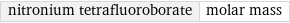 nitronium tetrafluoroborate | molar mass