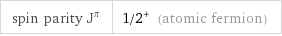 spin parity J^π | 1/2^+ (atomic fermion)