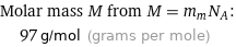 Molar mass M from M = m_mN_A:  | 97 g/mol (grams per mole)