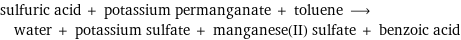 sulfuric acid + potassium permanganate + toluene ⟶ water + potassium sulfate + manganese(II) sulfate + benzoic acid