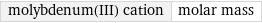 molybdenum(III) cation | molar mass