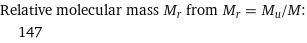 Relative molecular mass M_r from M_r = M_u/M:  | 147