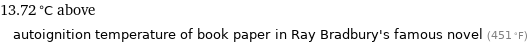 13.72 °C above autoignition temperature of book paper in Ray Bradbury's famous novel (451 °F)