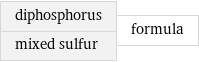 diphosphorus mixed sulfur | formula