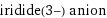 iridide(3-) anion