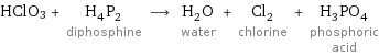 HClO3 + H_4P_2 diphosphine ⟶ H_2O water + Cl_2 chlorine + H_3PO_4 phosphoric acid