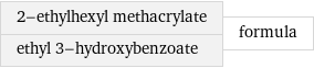 2-ethylhexyl methacrylate ethyl 3-hydroxybenzoate | formula