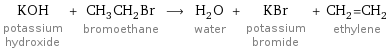 KOH potassium hydroxide + CH_3CH_2Br bromoethane ⟶ H_2O water + KBr potassium bromide + CH_2=CH_2 ethylene