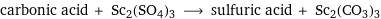 carbonic acid + Sc2(SO4)3 ⟶ sulfuric acid + Sc2(CO3)3