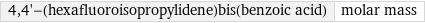 4, 4'-(hexafluoroisopropylidene)bis(benzoic acid) | molar mass