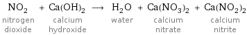 NO_2 nitrogen dioxide + Ca(OH)_2 calcium hydroxide ⟶ H_2O water + Ca(NO_3)_2 calcium nitrate + Ca(NO_2)_2 calcium nitrite