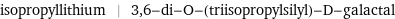 isopropyllithium | 3, 6-di-O-(triisopropylsilyl)-D-galactal