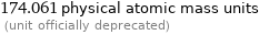 174.061 physical atomic mass units  (unit officially deprecated)