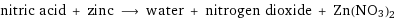 nitric acid + zinc ⟶ water + nitrogen dioxide + Zn(NO3)2