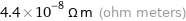 4.4×10^-8 Ω m (ohm meters)