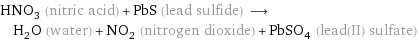 HNO_3 (nitric acid) + PbS (lead sulfide) ⟶ H_2O (water) + NO_2 (nitrogen dioxide) + PbSO_4 (lead(II) sulfate)