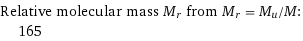 Relative molecular mass M_r from M_r = M_u/M:  | 165