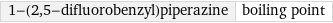 1-(2, 5-difluorobenzyl)piperazine | boiling point