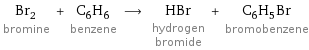 Br_2 bromine + C_6H_6 benzene ⟶ HBr hydrogen bromide + C_6H_5Br bromobenzene