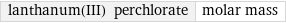 lanthanum(III) perchlorate | molar mass