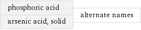 phosphoric acid arsenic acid, solid | alternate names