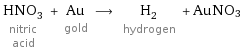 HNO_3 nitric acid + Au gold ⟶ H_2 hydrogen + AuNO3