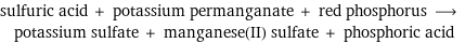 sulfuric acid + potassium permanganate + red phosphorus ⟶ potassium sulfate + manganese(II) sulfate + phosphoric acid