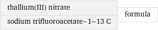 thallium(III) nitrate sodium trifluoroacetate-1-13 C | formula
